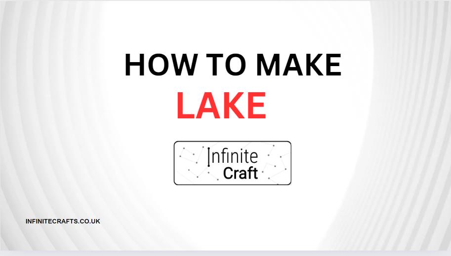 How to Make Lake in Infinite Craft?