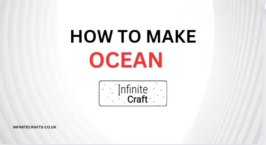 How to Make Ocean in Infinite Craft?