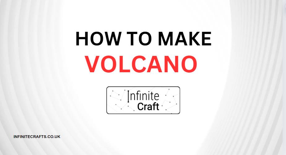 how to make volcano in infinite craft