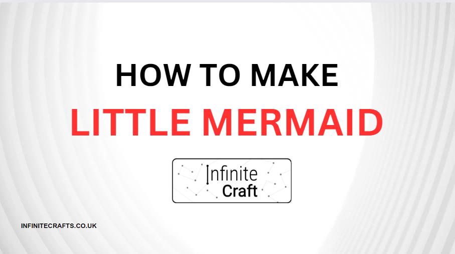 How to Make Little Mermaid in Infinite Craft