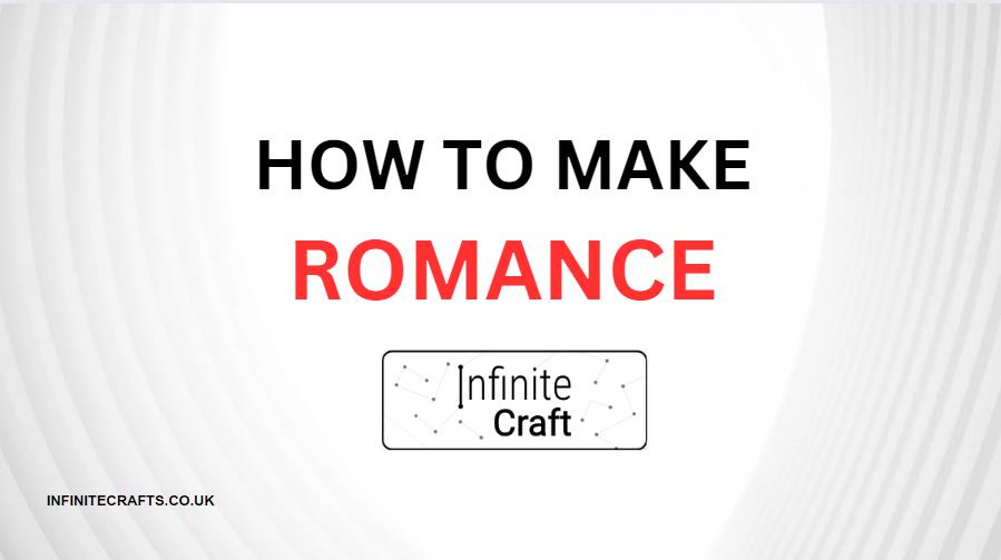 how to make romance in infinite craft