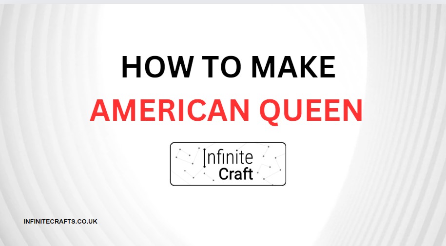 how to make american queen in infinite craft