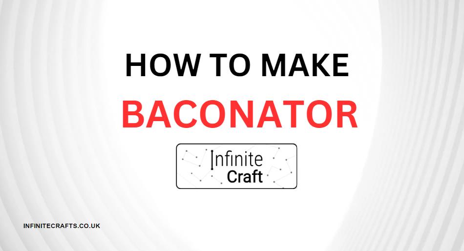 How to Make Baconator in Infinite Craft