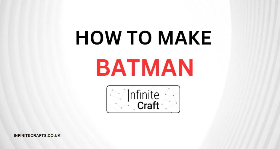 how to make batman in infinite craft