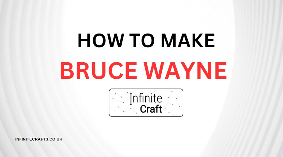 How to Make Bruce Wayne in Infinite Craft