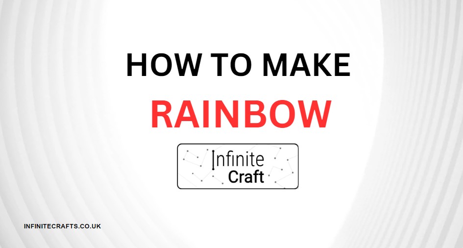 How to Make Rainbow in Infinite Craft?