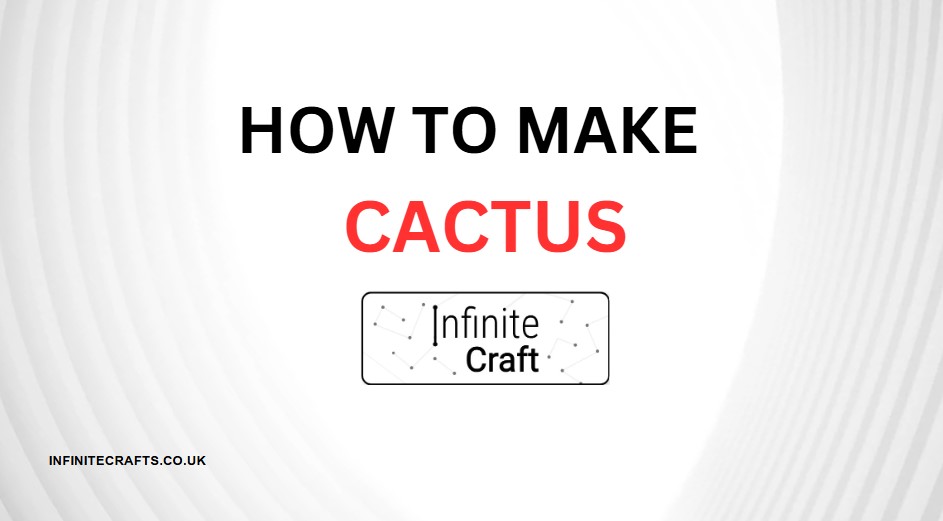 how to make cactus in infinite craft