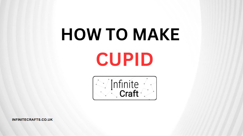 how to make cupid in infinite craft