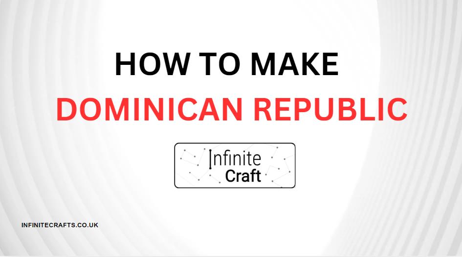 how to make dominican republic in infinite craft