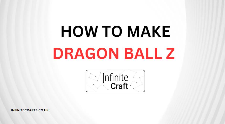 how to make dragon ball z in infinite craft