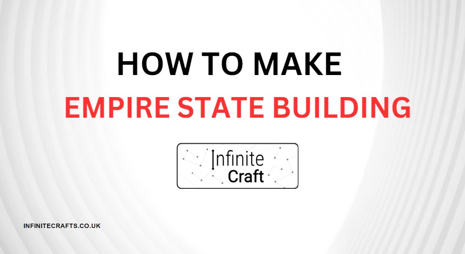 how to make empire state building in infinite craft