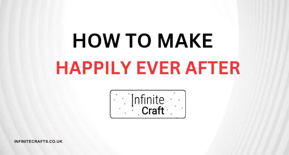 how to make happily ever after in infinite craft