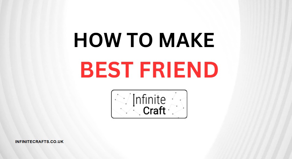 how to make best friend in infinite craft