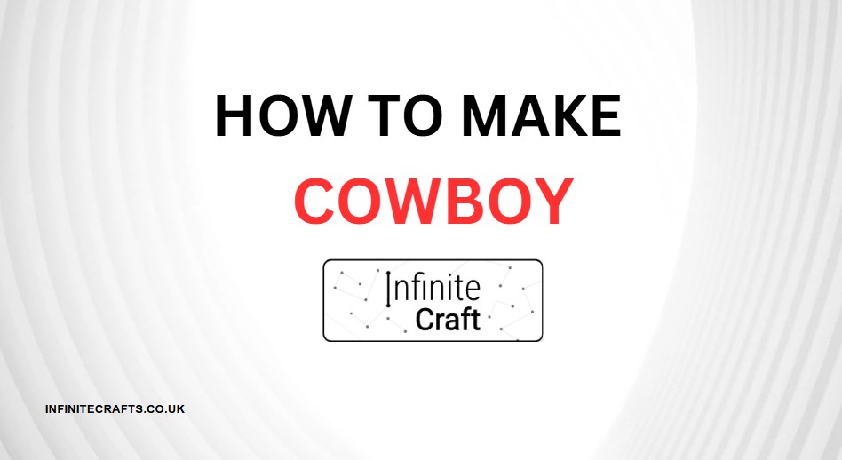 How to Make Cowboy in Infinite Craft?