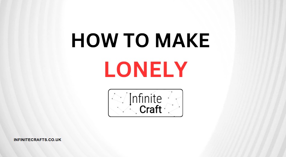 how to make lonely in infinite craft