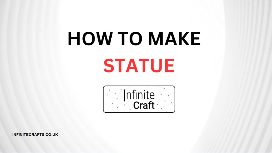 how to make statue in infinite craft