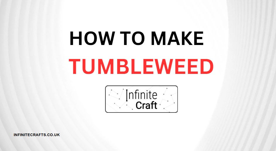 How to Make Tumbleweed in Infinite Craft?