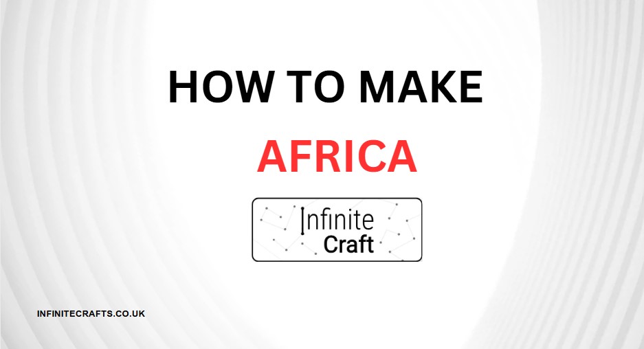 how to make africa in infinite craft