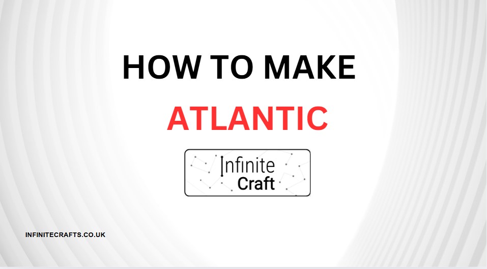 how to make atlantic in infinite craft