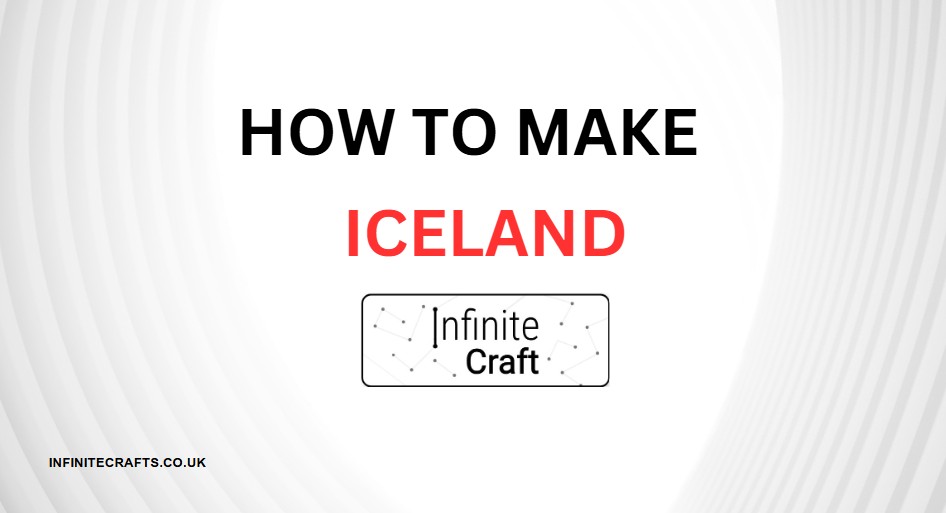 how to make iceland in infinite craft