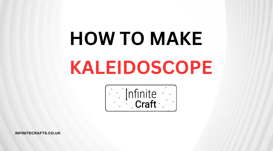 how to make kaleidoscope in infinite craft