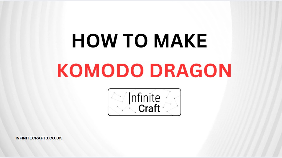 how to make komodo dragon in infinite craft