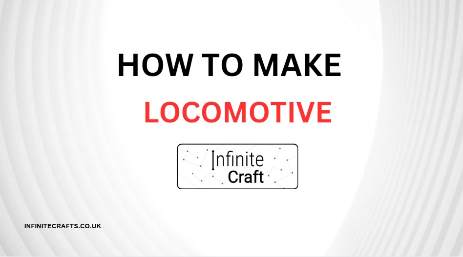 how to make locomotive in infinite craft