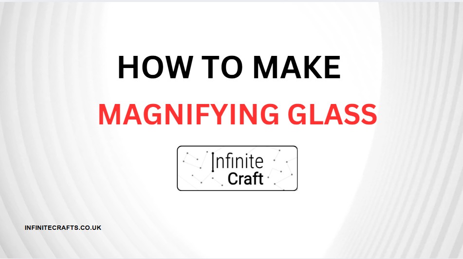 how to make magnifying glass in infinite craft
