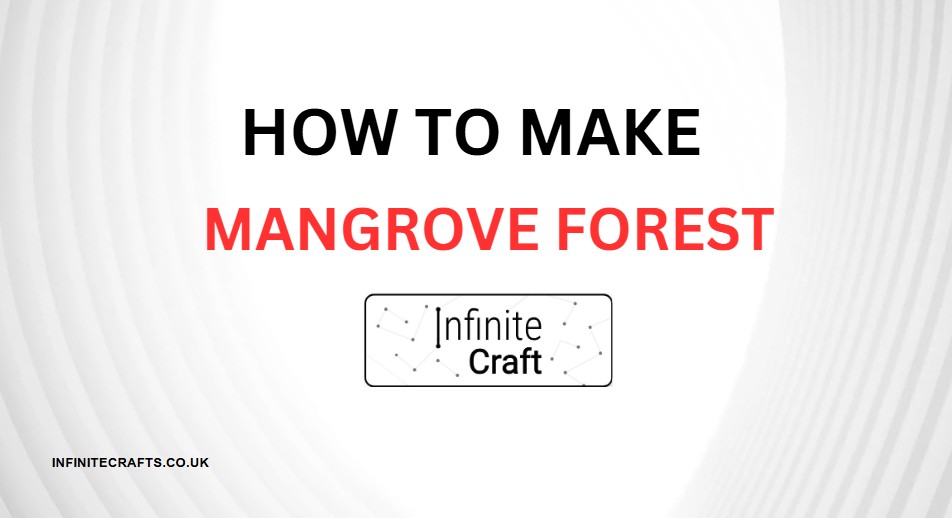 how to make mangrove forest in infinite craft