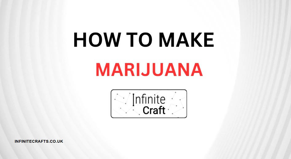 how to make marijuana in infinite craft