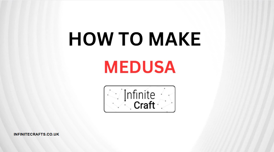 How to Make Medusa in Infinite Craft?