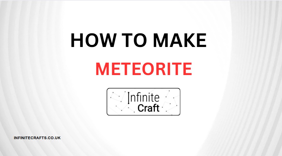 how to make meteorite in infinite craft