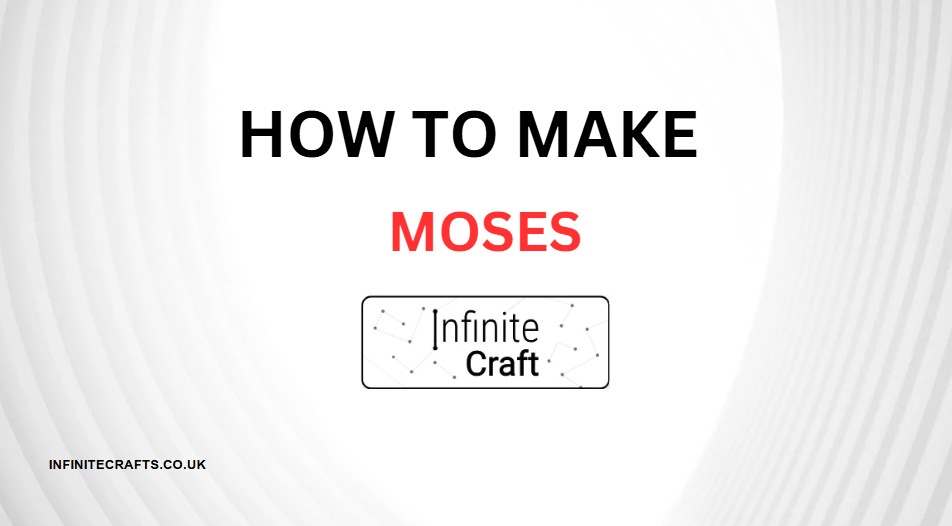 how to make moses in infinite craft