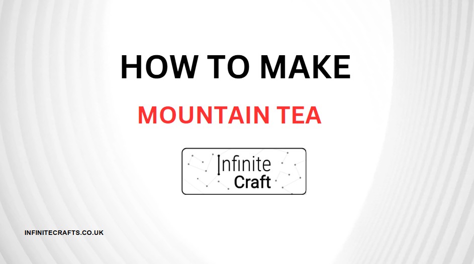 how to make mountain tea in infinite craft