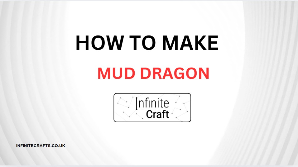 How to Make Mud Dragon in Infinite Craft?