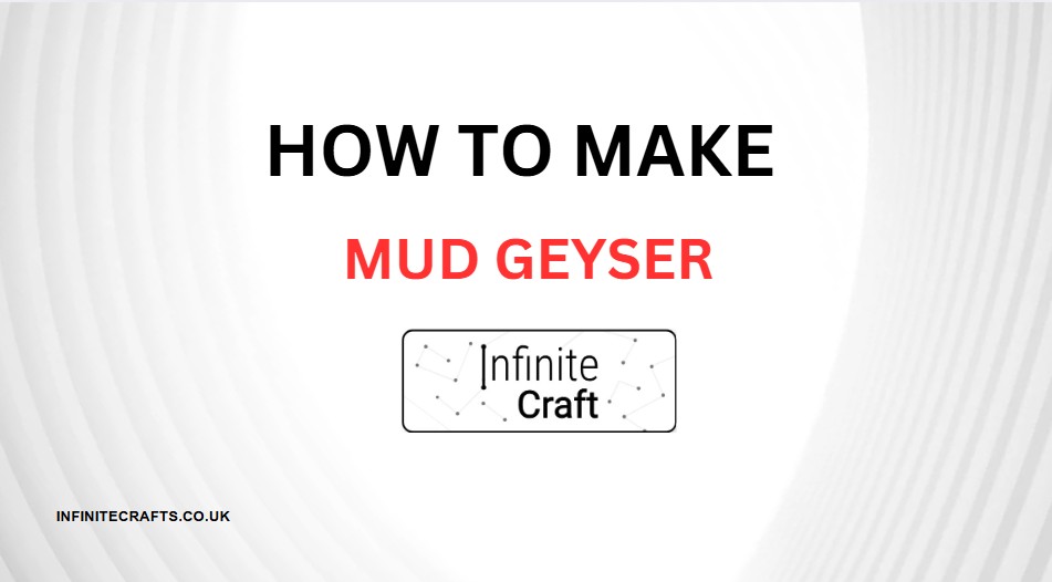 how to make mud geyser in infinite craft