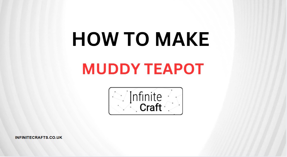 how to make muddy teapot in infinite craft