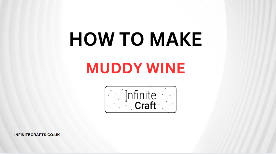 How to Make Muddy Wine in Infinite Craft?