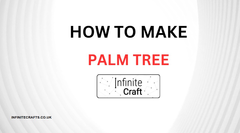 how to make palm tree in infinite craft