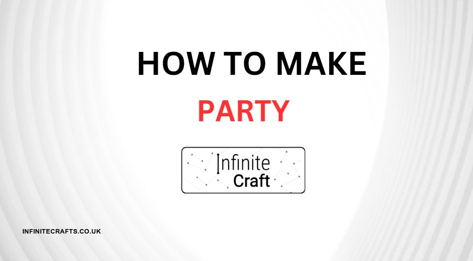 how to make party in infinite craft