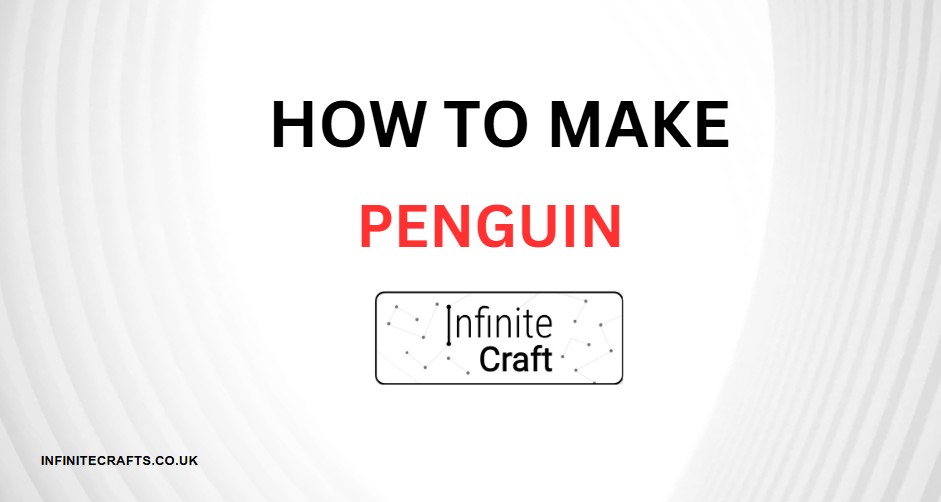 How to Make Penguin in Infinite Craft?