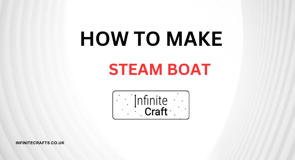 How to Make Steamboat in Infinite Craft?