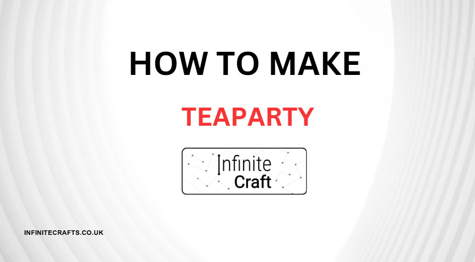 how to make tea party in infinite craft