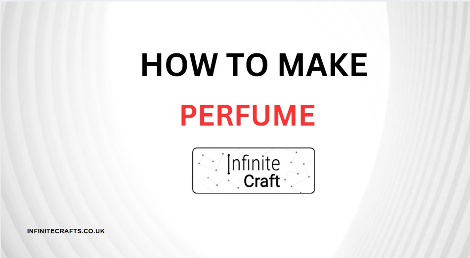 how to make perfume in infinite craft