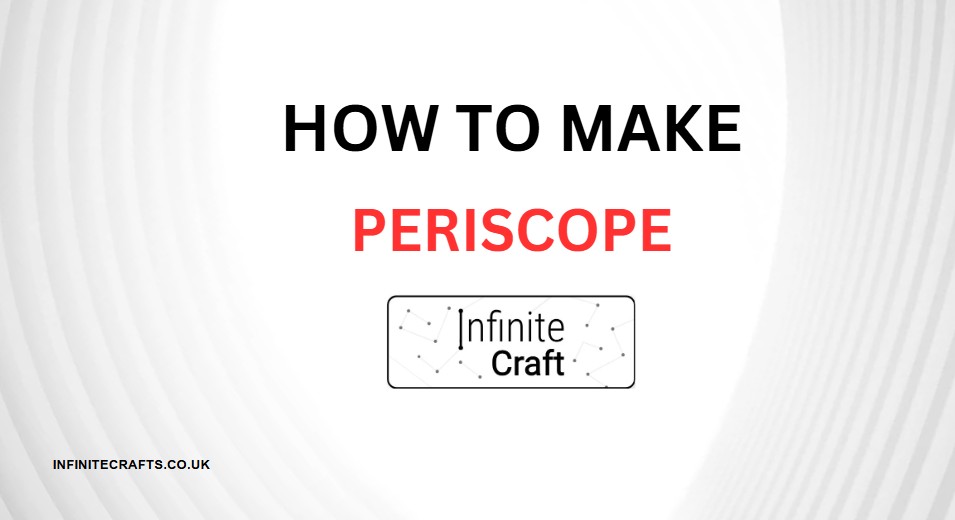How to Make Periscope in Infinite Craft?