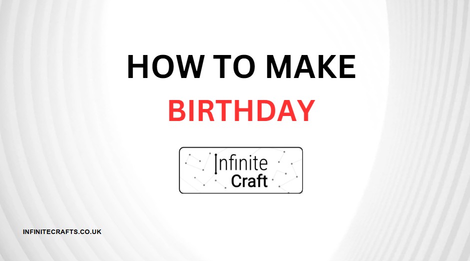 How to Make Birthday in Infinite Craft?