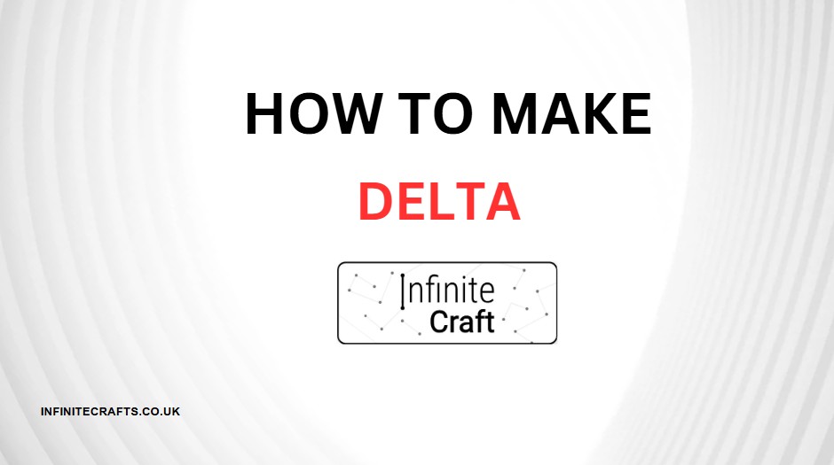how to make delta in infinite craft