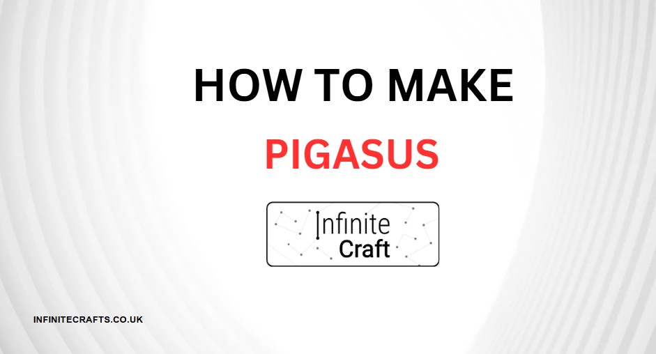 How to Make Pigasus in Infinite Craft?