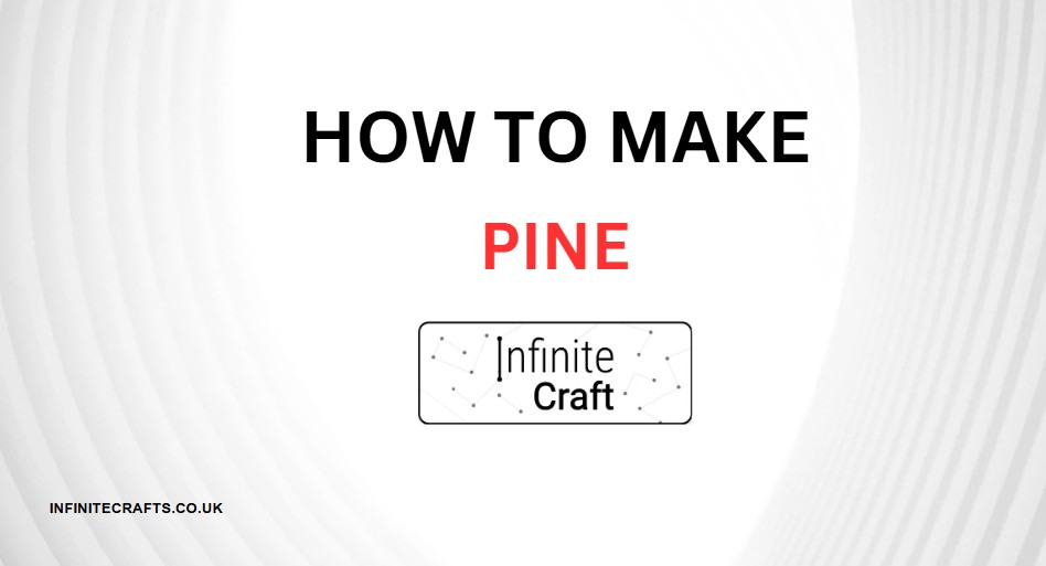How to Make Pine in Infinite Craft