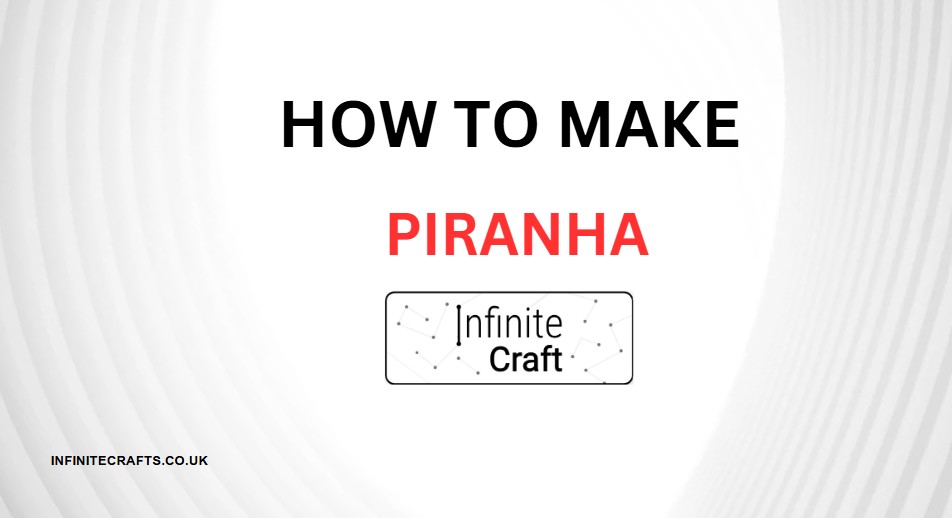 How to Make Piranha in Infinite Craft?
